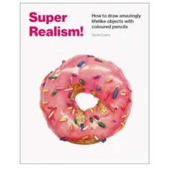 Super realism! Lær at tegne hyperrealistisk, af Sarah Evans, 96 sider. Engelsk tekst